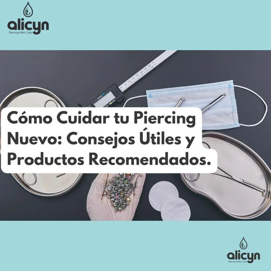 Cómo-Cuidar-tu-Piercing-Nuevo-Consejos-Útiles-y-Productos-Recomendados. Alicyn